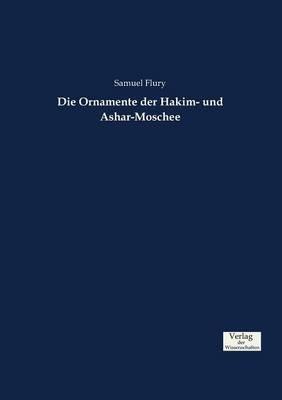 Die Ornamente der Hakim- und Ashar-Moschee - Samuel Flury - cover