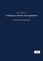 Grillparzer´s Briefe und Tagebücher: Zweiter Band: Tagebücher