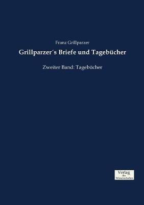 Grillparzer´s Briefe und Tagebücher: Zweiter Band: Tagebücher - Franz Grillparzer - cover