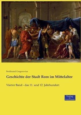 Geschichte der Stadt Rom im Mittelalter: Vierter Band - das 11. und 12. Jahrhundert - Ferdinand Gregorovius - cover