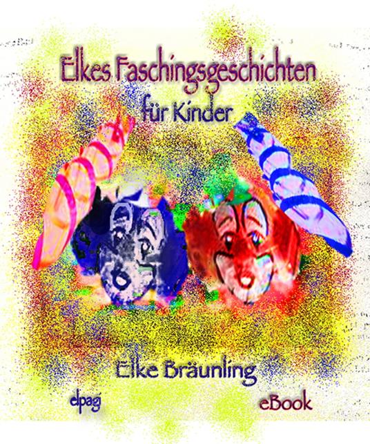Elkes Faschingsgeschichten - Elke Bräunling,Stephen Janetzko - ebook