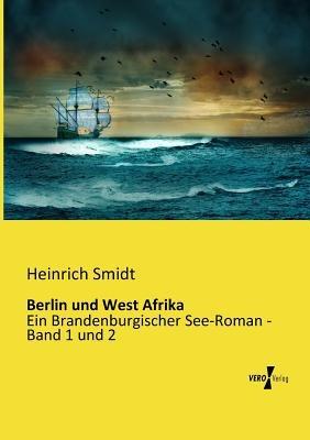 Berlin und West Afrika: Ein Brandenburgischer See-Roman - Band 1 und 2 - Heinrich Smidt - cover