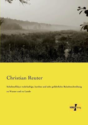 Schelmuffskys wahrhaftige, kurioese und sehr gefahrliche Reisebeschreibung zu Wasser und zu Lande - Christian Reuter - cover