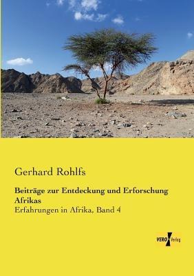 Beiträge zur Entdeckung und Erforschung Afrikas: Erfahrungen in Afrika, Band 4 - Gerhard Rohlfs - cover