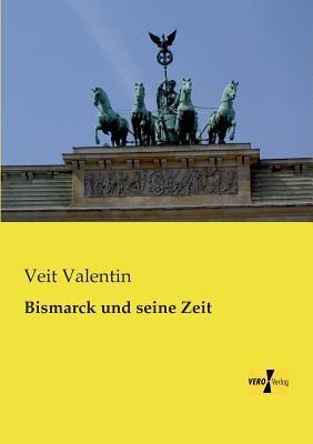 Bismarck und seine Zeit - Veit Valentin - cover