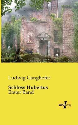 Schloss Hubertus: Erster Band - Ludwig Ganghofer - cover