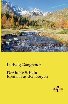 Der hohe Schein: Roman aus den Bergen - Ludwig Ganghofer - cover