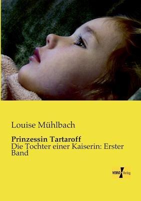 Prinzessin Tartaroff: Die Tochter einer Kaiserin: Erster Band - Louise Mühlbach - cover