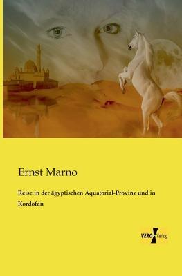 Reise in der ägyptischen Äquatorial-Provinz und in Kordofan - Ernst Marno - cover