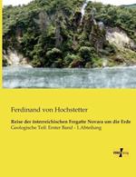 Reise der österreichischen Fregatte Novara um die Erde: Geologische Teil: Erster Band - 1.Abteilung