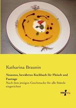 Neuestes, bewährtes Kochbuch für Fleisch und Fasttage: Nach dem jetzigen Geschmacke für alle Stände eingerichtet