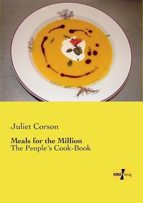 Meals for the Million: The Peoples Cook-Book - Juliet Corson - cover