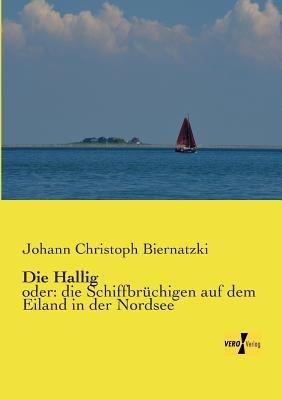 Die Hallig: oder: die Schiffbrüchigen auf dem Eiland in der Nordsee - Johann Christoph Biernatzki - cover