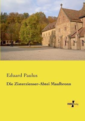 Die Zisterzienser-Abtei Maulbronn - Eduard Paulus - cover
