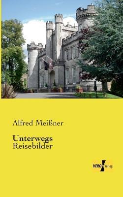 Unterwegs: Reisebilder - Alfred Meissner - cover