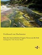 Reise der österreichischen Fregatte Novara um die Erde: Geologischer Teil: Zweiter Band