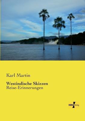 Westindische Skizzen: Reise-Erinnerungen - Karl Martin - cover