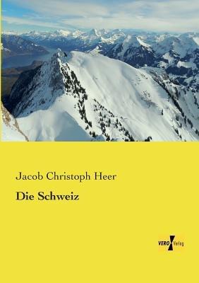 Die Schweiz - Jacob Christoph Heer - cover
