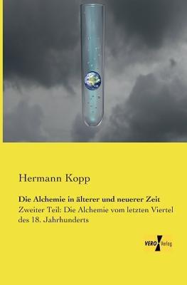 Die Alchemie in alterer und neuerer Zeit: Zweiter Teil: Die Alchemie vom letzten Viertel des 18. Jahrhunderts - Hermann Kopp - cover