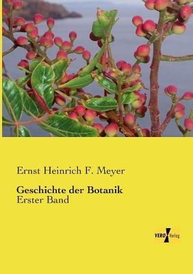 Geschichte der Botanik: Erster Band - Ernst Heinrich Meyer - cover