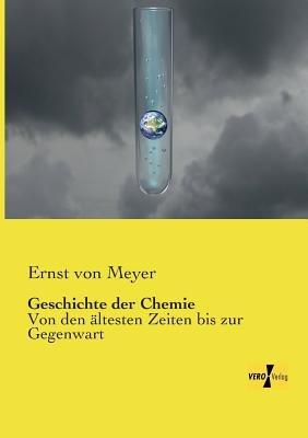 Geschichte der Chemie: Von den ältesten Zeiten bis zur Gegenwart - Ernst Von Meyer - cover