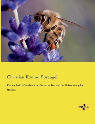 Das entdeckte Geheimnis der Natur im Bau und der Befruchtung der Blumen - Christian Konrad Sprengel - cover