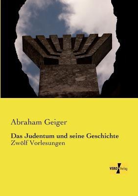 Das Judentum und seine Geschichte: Zwoelf Vorlesungen - Abraham Geiger - cover