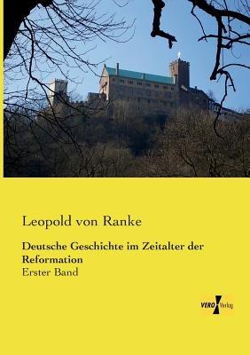 Deutsche Geschichte im Zeitalter der Reformation: Erster Band - Leopold Von Ranke - cover