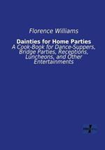 Dainties for Home Parties: A Cook-Book for Dance-Suppers, Bridge Parties, Receptions, Luncheons, and Other Entertainments