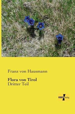 Flora von Tirol: Dritter Teil - Franz Von Hausmann - cover