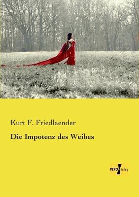 Die Impotenz des Weibes - Kurt F Friedlaender - cover
