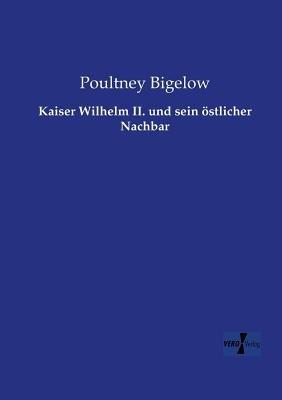 Kaiser Wilhelm II. und sein oestlicher Nachbar - Poultney Bigelow - cover