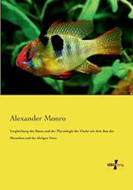 Vergleichung des Baues und der Physiologie der Fische mit dem Bau des Menschen und der übrigen Tiere