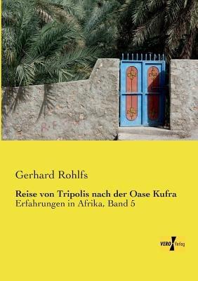 Reise von Tripolis nach der Oase Kufra: Erfahrungen in Afrika, Band 5 - Gerhard Rohlfs - cover