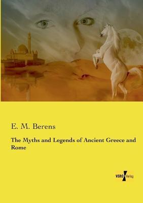 The Myths and Legends of Ancient Greece and Rome - E M Berens - cover