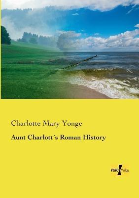 Aunt Charlott´s Roman History - Charlotte Mary Yonge - cover