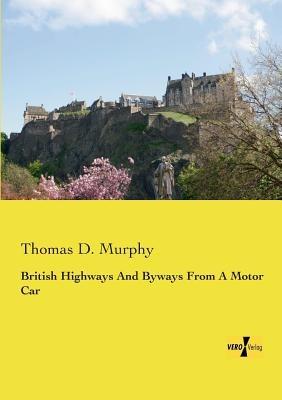 British Highways And Byways From A Motor Car - Thomas D Murphy - cover