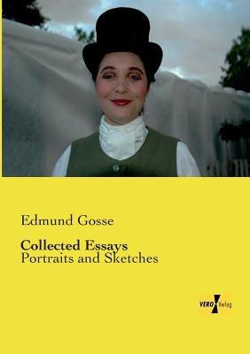 Collected Essays: Portraits and Sketches - Edmund Gosse - cover
