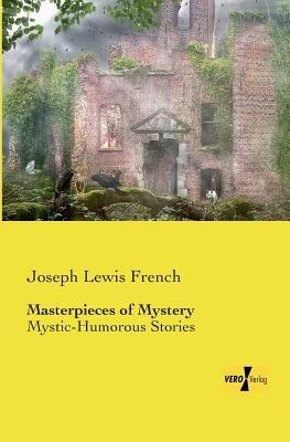 Masterpieces of Mystery: Mystic-Humorous Stories - Joseph Lewis French - cover