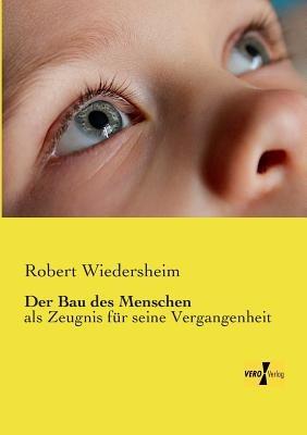 Der Bau des Menschen: als Zeugnis fur seine Vergangenheit - Robert Wiedersheim - cover