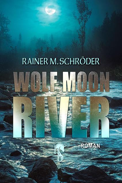 Wolf Moon River - Rainer M. Schröder - ebook