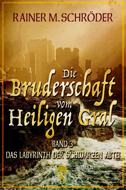 Die Bruderschaft vom Heiligen Gral. Das Labyrinth der schwarzen Abtei
