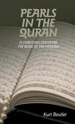 Pearls in the Quran: A Christian Discovers the Book of the Muslims - Kurt Beutler - cover