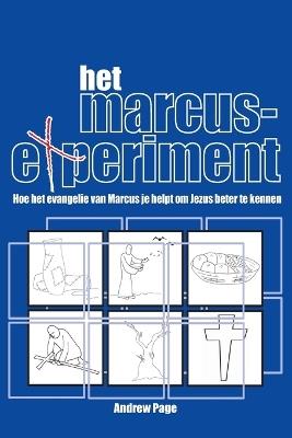 Het Marcus Experiment: Hoe Het Evangelie Van Marcus Je Helpt Om Jezus Beter Te Kennen - Andrew Page - cover