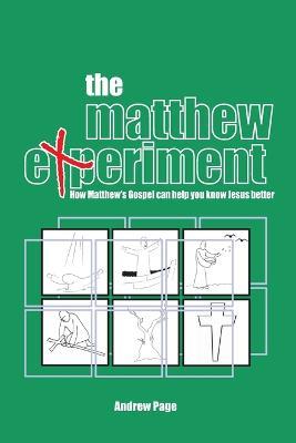 The Matthew Experiment: How Matthew's Gospel Can Help You Know Jesus Better - Andrew Page - cover
