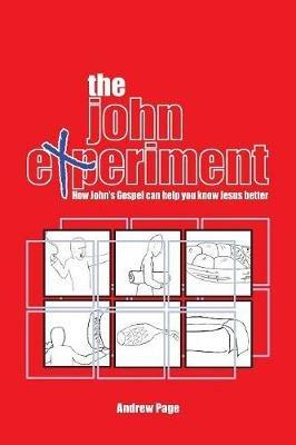 The John Experiment: How John's Gospel Can Help You Know Jesus Better - Andrew Page - cover