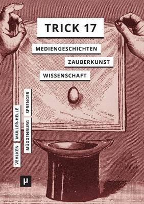 Trick 17: Mediengeschichten zwischen Zauberkunst und Wissenschaft - Sebastian Vehlken,Katja Müller-Helle,Jan Müggenburg - cover