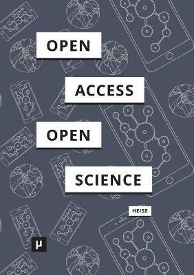 Von Open Access zu Open Science: Zum Wandel digitaler Kulturen der wissenschaftlichen Kommunikation - Christian Heise - cover