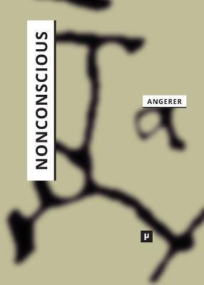 Nonconscious: On the Affective Synching of Mind and Machine - Marie-Luise Angerer - cover