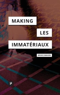 The Making of Les Immatériaux - Andreas Broeckmann - cover